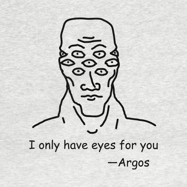 I only have eyes for you —Argos by TealTurtle